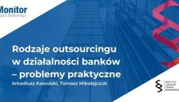 Rodzaje outsourcingu w działalności banków – problemy praktyczne