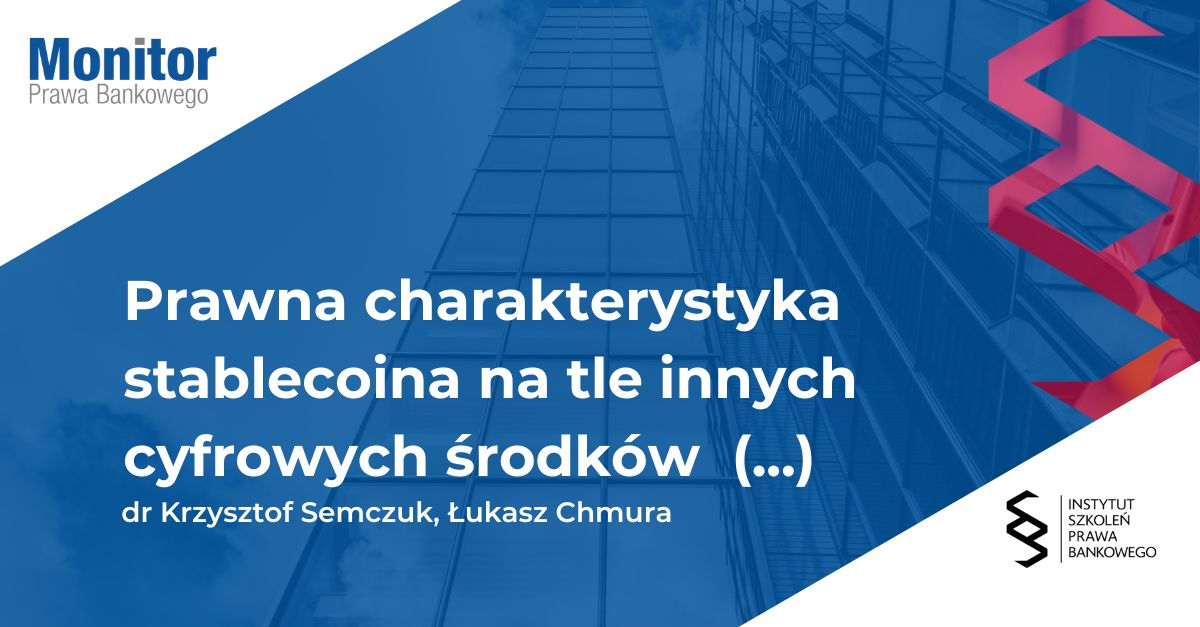 Prawna charakterystyka stablecoina na tle innych cyfrowych środków płatniczych – rozważania na gruncie prawa polskiego i unijnego (cz. I)