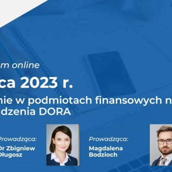 Wdrożenie w podmiotach finansowych nowego rozporządzenia DORA (rozporządzenia w sprawie operacyjnej odporności cyfrowej sektora finansowego)