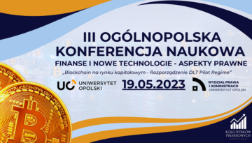 III Ogólnopolska Konferencja Naukowa Finanse i Nowe Technologie – Aspekty Prawne – 19 maja 2023 r.