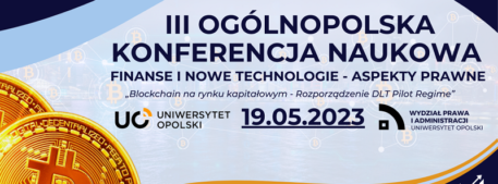 III Ogólnopolska Konferencja Naukowa „Finanse i Nowe Technologie – Aspekty Prawne” – 19 maja 2023 r.
