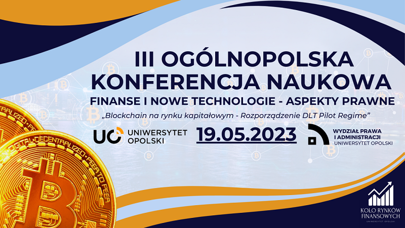III Ogólnopolska Konferencja Naukowa Finanse i Nowe Technologie – Aspekty Prawne – 19 maja 2023 r.