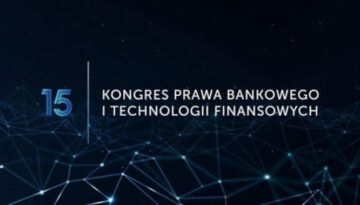 15. Kongres Prawa Bankowego i Technologii Finansowych – 9 maja 2024 r.