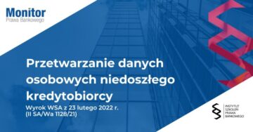 Przetwarzanie danych osobowych niedoszłego kredytobiorcy - Wyrok Wojewódzkiego Sądu Administracyjnego w Warszawie z 23 lutego 2022 r. (II SA/Wa 1128/21)