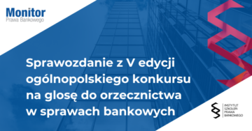 Sprawozdanie z V edycji ogólnopolskiego konkursu na glosę do orzecznictwa w sprawach bankowych