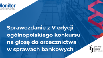 Sprawozdanie z V edycji ogólnopolskiego konkursu na glosę do orzecznictwa w sprawach bankowych