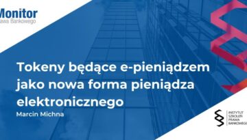 Tokeny będące e-pieniądzem jako nowa forma pieniądza elektronicznego