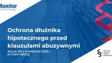 Ochrona dłużnika hipotecznego przed klauzulami abuzywnymi