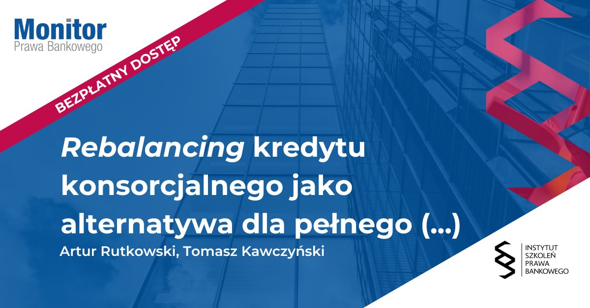 Rebalancing kredytu konsorcjalnego jako alternatywa dla pełnego refinansowania – wybrane problemy praktyczne i studium przypadku