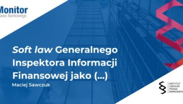 Soft law Generalnego Inspektora Informacji Finansowej jako instrument kształtujący praktykę stosowania ustawy o AML