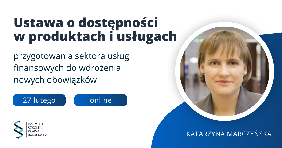 25 lutego 2025 Ustawa o dostępności w produktach i usługach – przygotowania sektora usług finansowych do wdrożenia nowych