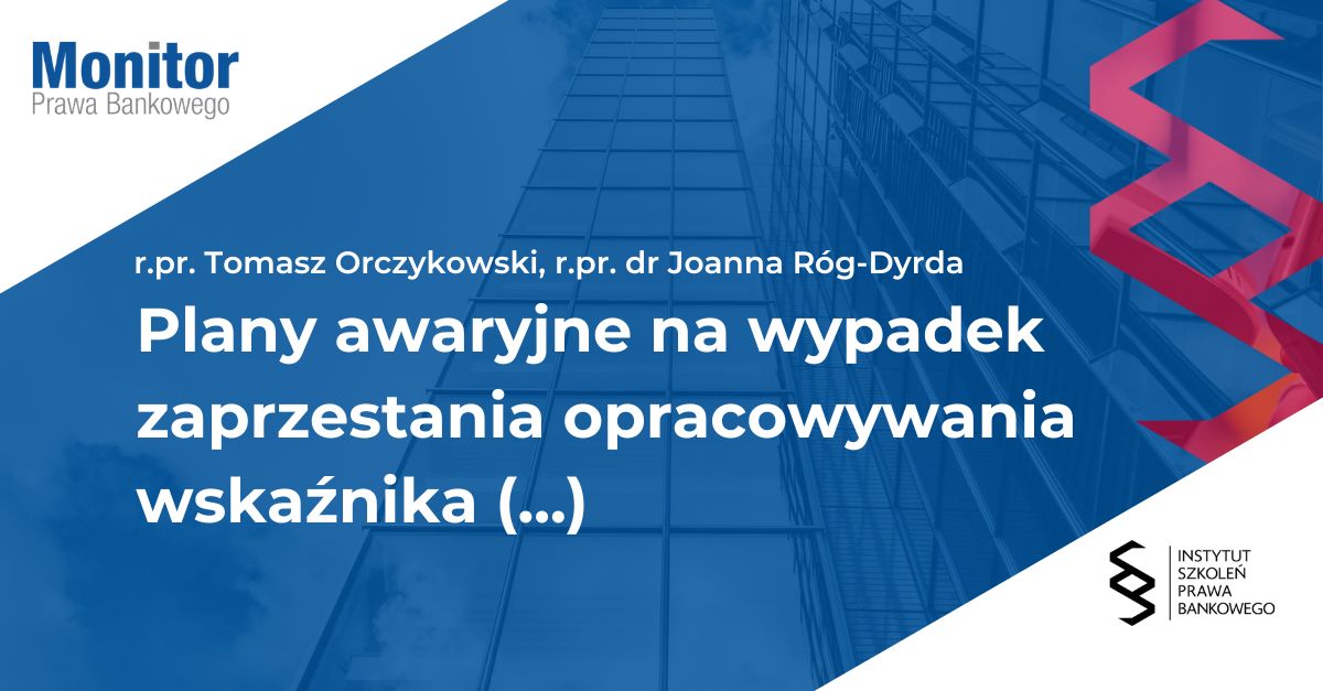 Plany awaryjne na wypadek zaprzestania opracowywania wskaźnika referencyjnego lub jego istotnej zmiany oraz ich odzwierciedlenie w umowach z klientami w świetle wymogów BMR
