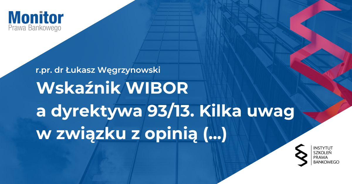 Wskaźnik WIBOR a dyrektywa 93/13. Kilka uwag w związku z opinią Rzeczniczki Generalnej w sprawie C-471/24