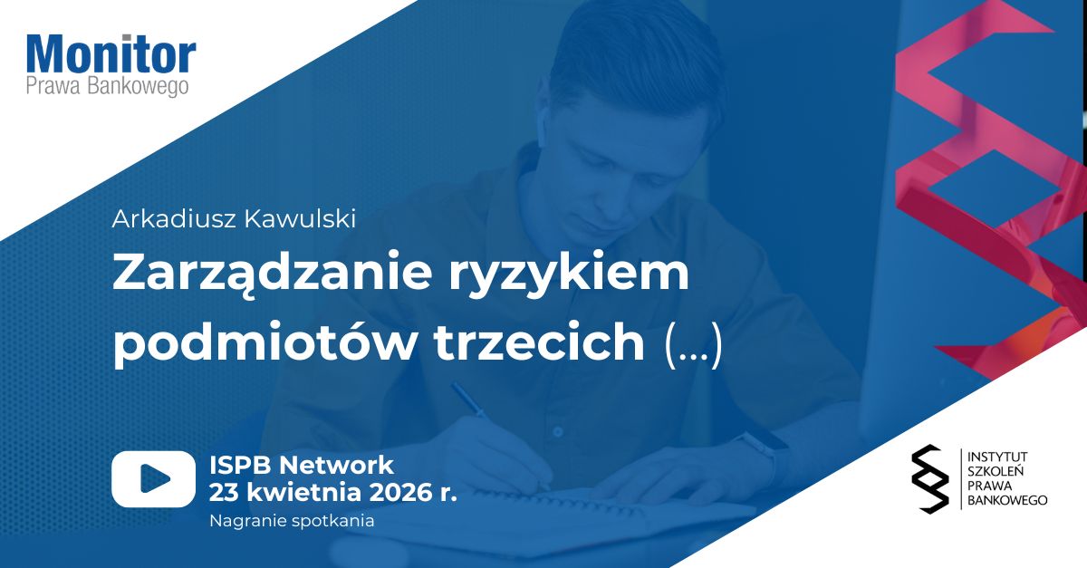 Zarządzanie ryzykiem podmiotów trzecich w bankach – aspekty prawne i regulacyjne | ISPB Network 2026.04.23