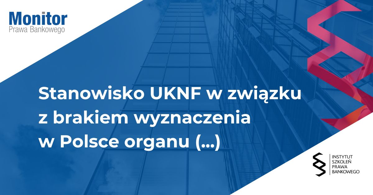 Stanowisko UKNF w związku z brakiem wyznaczenia w Polsce organu właściwego w zakresie nadzoru nad rynkiem kryptoaktywów