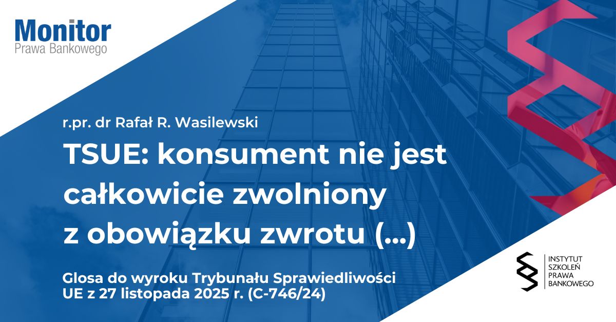 TSUE: konsument nie jest całkowicie zwolniony z obowiązku zwrotu kosztów procesu o zwrot kapitału poniesionego przez bank