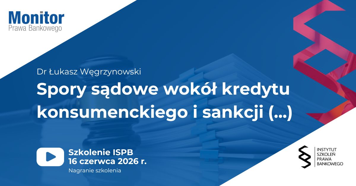 Spory sądowe wokół kredytu konsumenckiego i sankcji kredytu darmowego, z uwzględnieniem wyroku TSUE z 23 kwietnia 2026 r. (C-744/24)