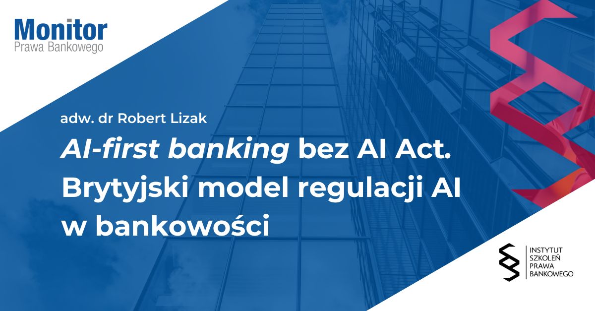 AI-first banking bez AI Act. Brytyjski model regulacji AI w bankowości